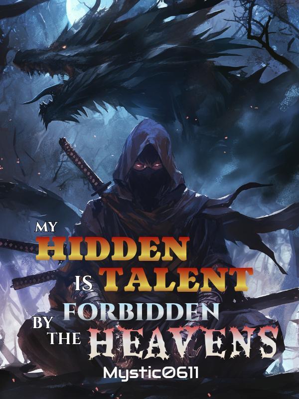 MY HIDDEN TALENT IS FORBIDDEN BY THE HEAVENS