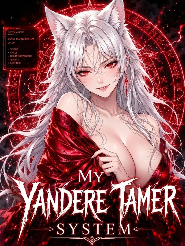 My Yandere Tamer System: Every Beast Becomes a Sexy Goddess