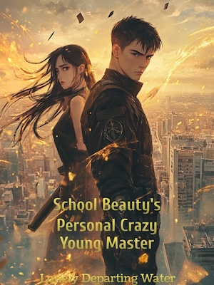 School Beauty's Personal Crazy Young Master School Beauty's Personal Crazy Young Master