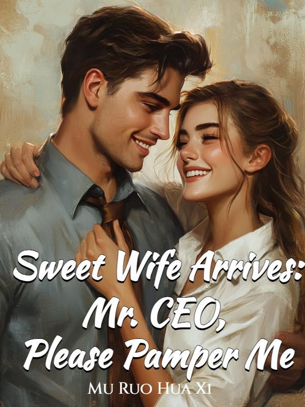 Sweet Wife Arrives: Mr. CEO, Please Pamper Me