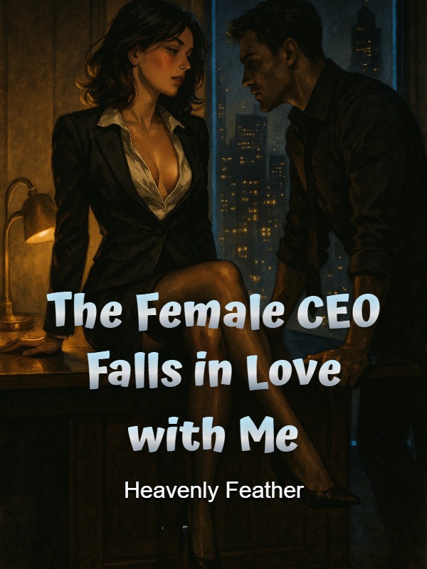 The Female CEO Falls in Love with Me The Female CEO Falls in Love with Me