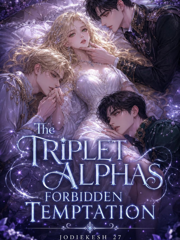 The Triplet Alphas' Forbidden Temptation The Triplet Alphas' Forbidden Temptation