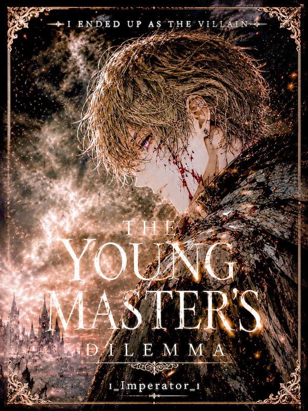 The Young Master's Dilemma: I ended up as the villain The Young Master's Dilemma: I ended up as the villain