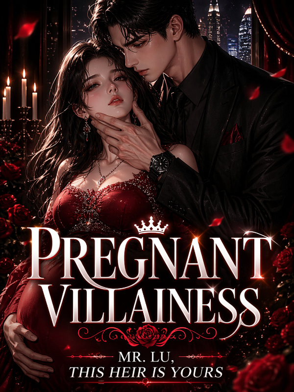 Transmigrated as the Pregnant Villainess: Mr Lu. This Heir is Yours.