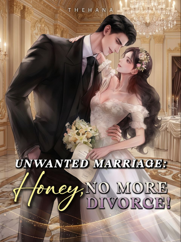 Unwanted Marriage: Honey, No More Divorce! Unwanted Marriage: Honey, No More Divorce!