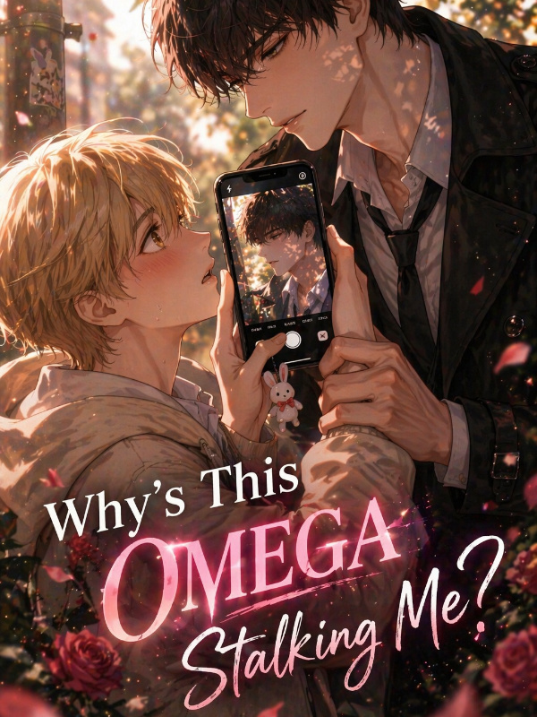 Why Is This Omega Stalking Me…? Why Is This Omega Stalking Me…?