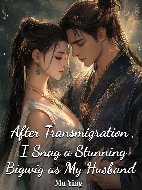 Read After Transmigration, I Snag a Stunning Bigwig as My Husband