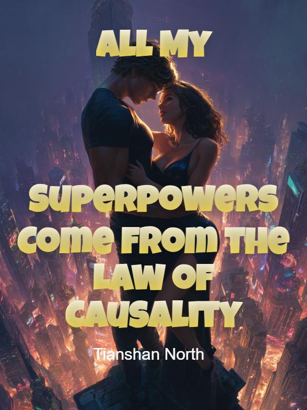 Read All My Superpowers Come from the Law of Causality