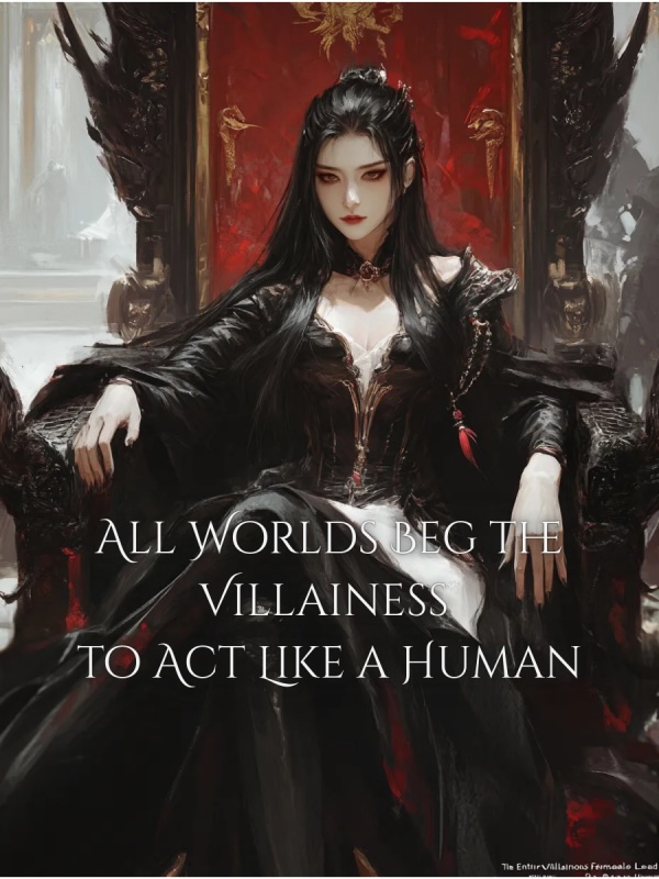 Read All Worlds Beg the Villainess to Act Like a Human