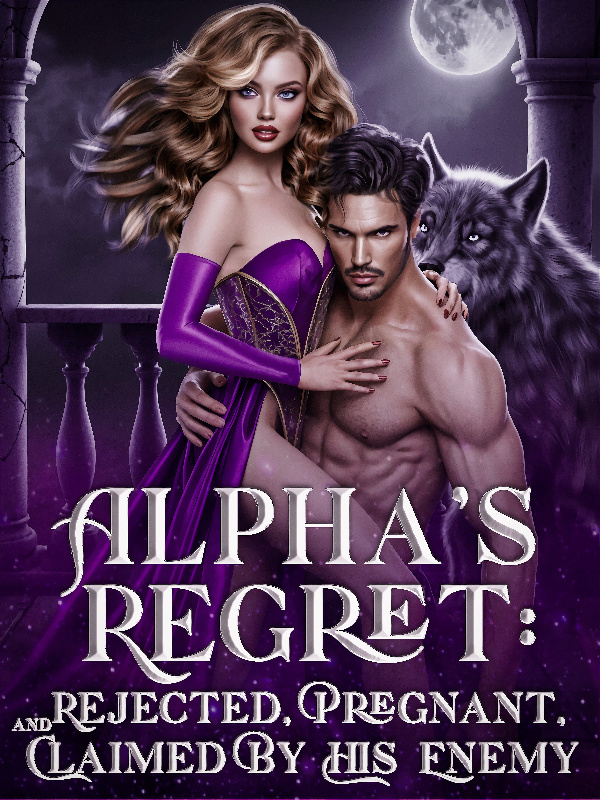 Read ALPHA'S REGRET: REJECTED, PREGNANT, AND CLAIMED BY HIS ENEMY