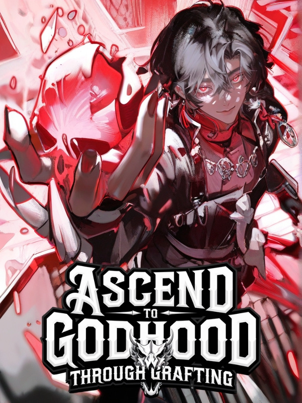 Read Ascend to Godhood Through Grafting: Starting with a God's Arm