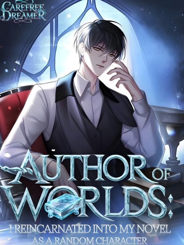 Read Author Of Worlds: I Reincarnated Into My Novel As A Random Character