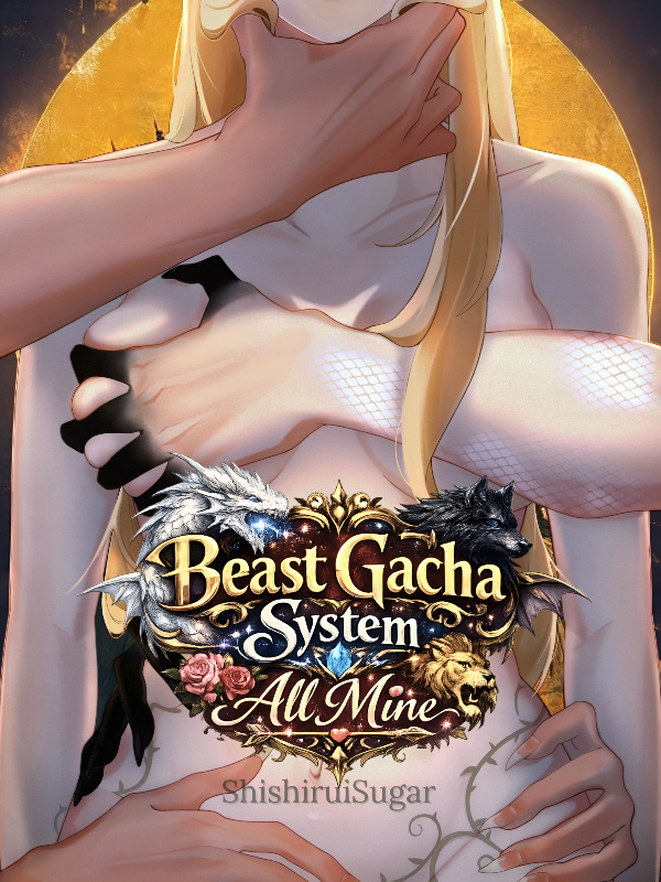 Read Beast Gacha System: All Mine