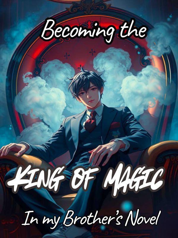 Read Becoming the King of Magic in my Brother's Novel