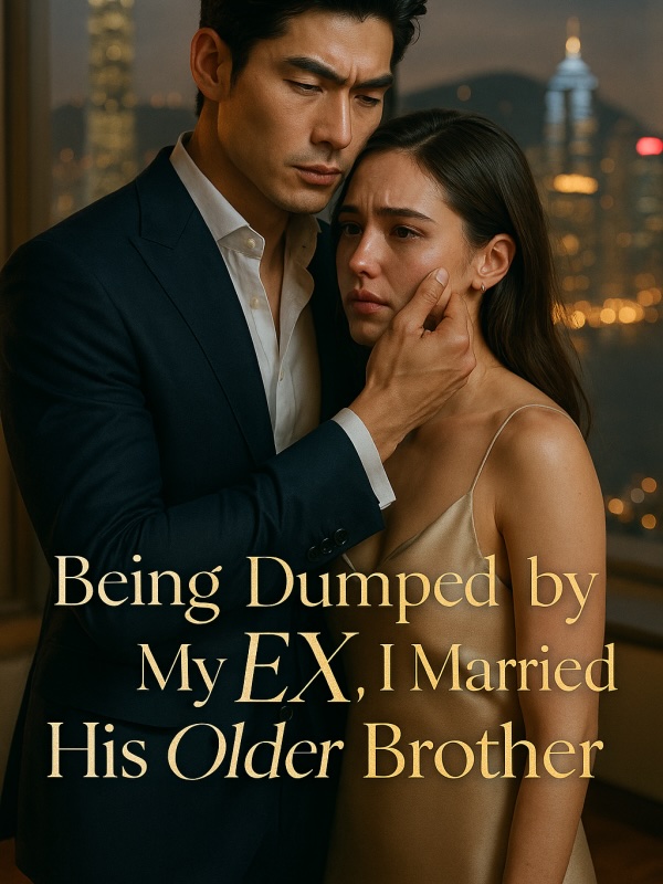 Being Dumped by My EX, I Marriied His Older Brother