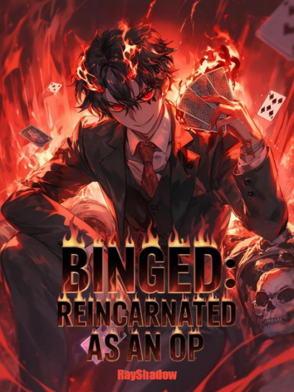 BINGED: Reincarnated as an OP