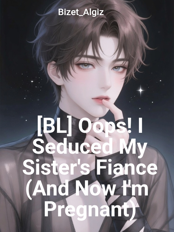 Read [BL] Oops! I Seduced My Sister's Fiance (And Now I'm Pregnant)