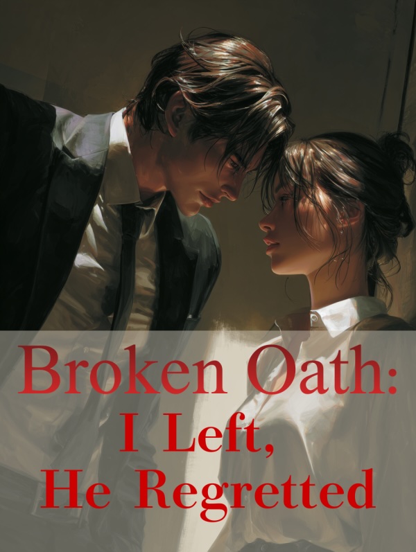 Broken Oath: I Left, He Regretted