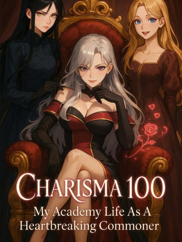 Charisma 100: My Academy Life As A Heartbreaking Commoner