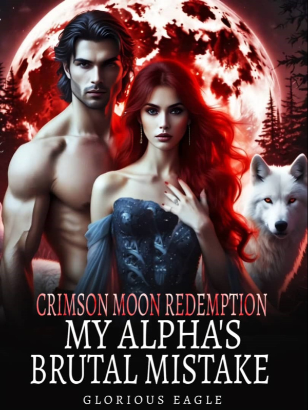 Read Crimson Moon Redemption: My Alpha's Brutal Mistake