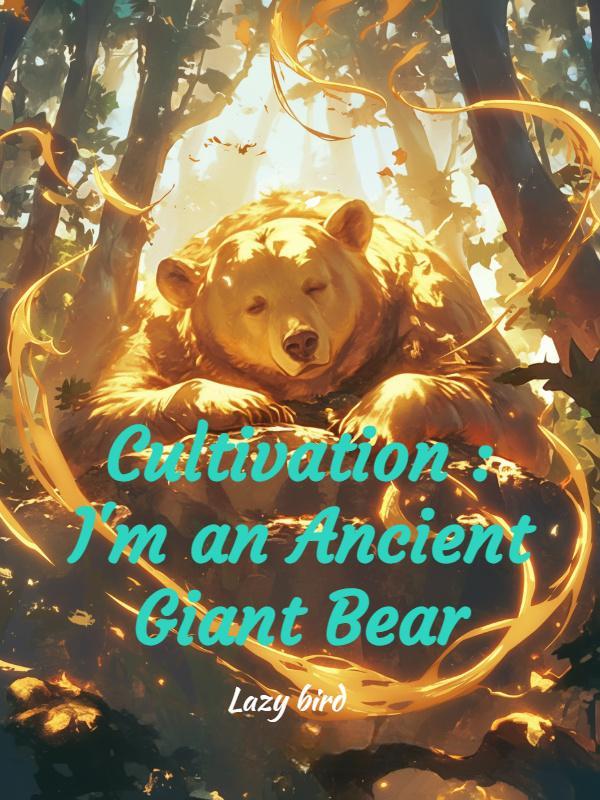 Read Cultivation : I'm an Ancient Giant Bear