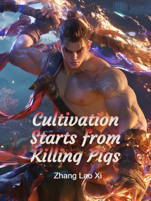 Read Cultivation Starts from Killing Pigs