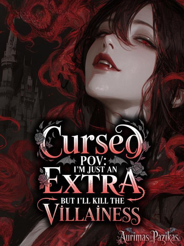 Read Cursed POV: I'm Just an Extra, But I'll Kill the Villainess
