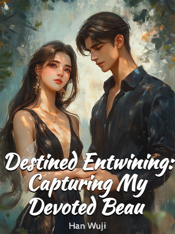 Read Destined Entwining: Capturing My Devoted Beau