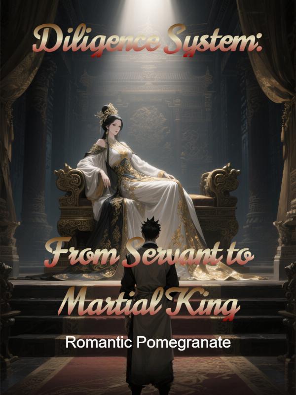 Read Diligence System: From Servant to Martial King