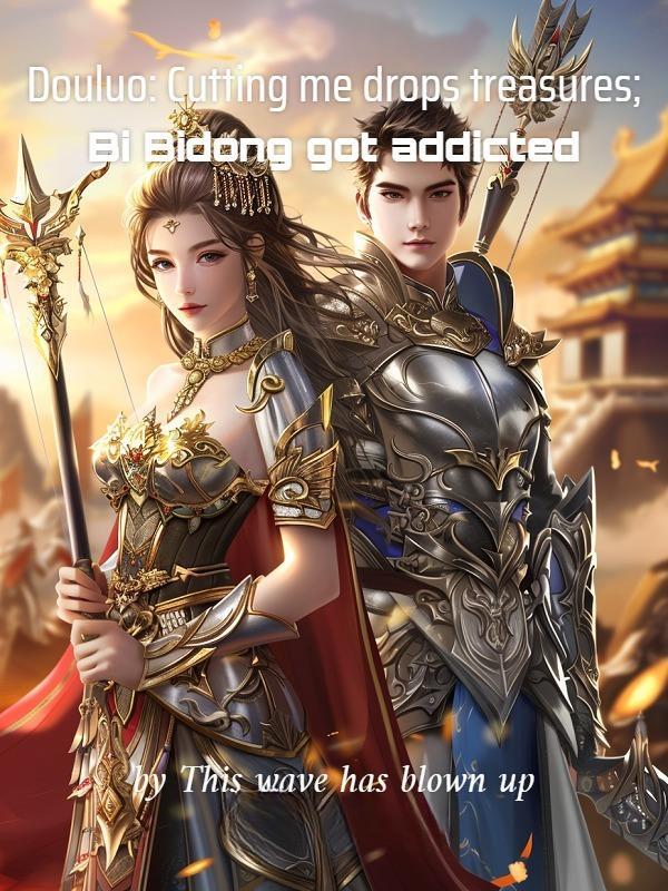 Douluo: Cutting me drops treasures; Bi Bidong got addicted