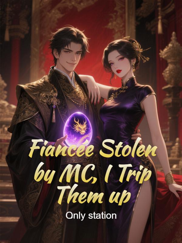 Read Fiancée Stolen by MC, I Trip Them up