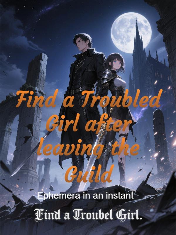 Read Find a Troubled Girl after leaving the Guild