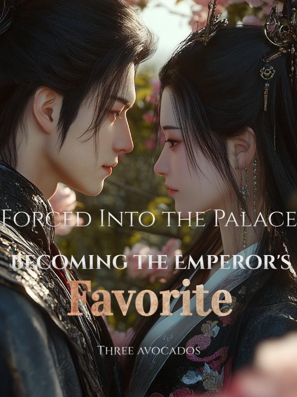 Read Forced Into the Palace: Becoming the Emperor's Favorite