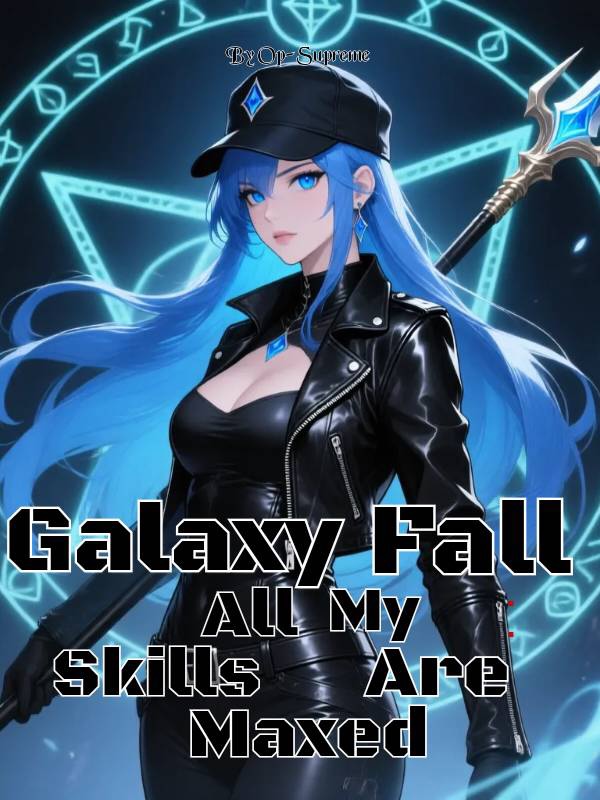 Read Galaxy Fall: All My Skills Are Maxed