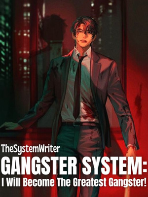 Read Gangster System: I Will Become The Greatest Gangster!