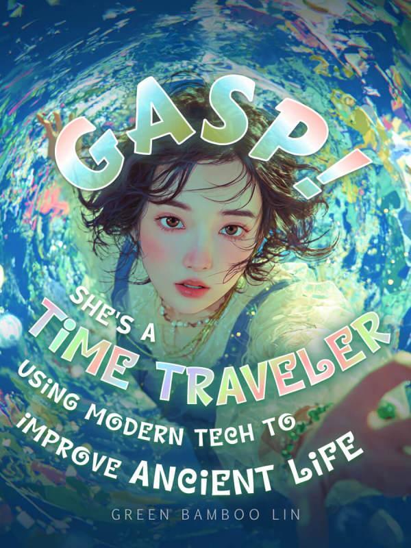 Read Gasp! She's a Time Traveler Using Modern Tech to Improve Ancient Life