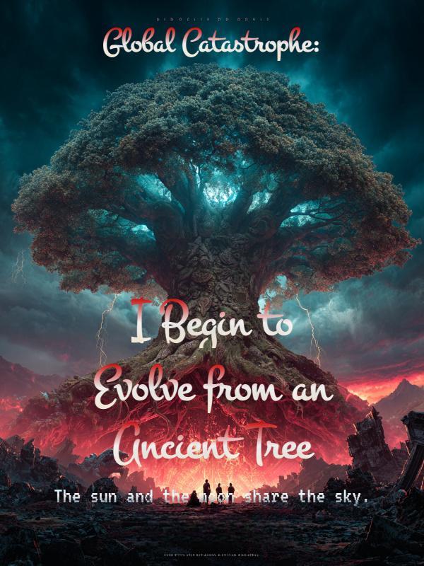Global Catastrophe: I Begin to Evolve from an Ancient Tree