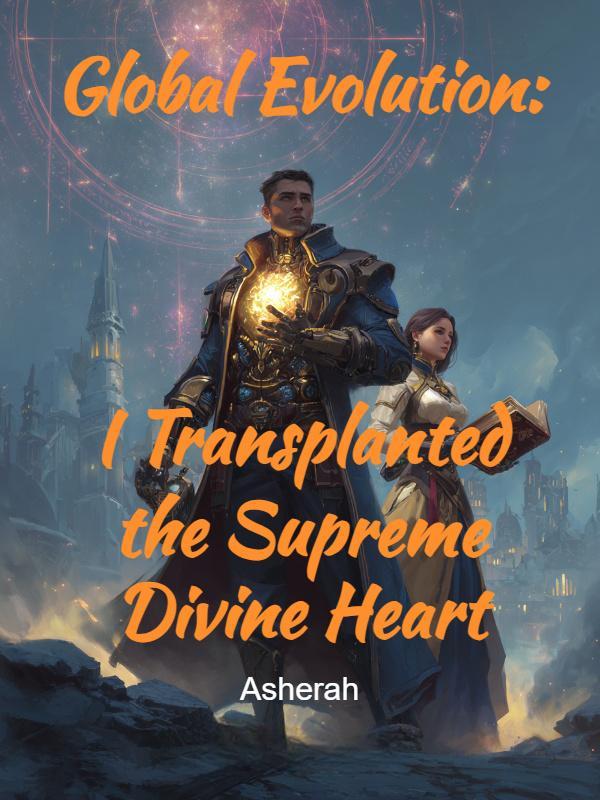 Read Global Evolution: I Transplanted the Supreme Divine Heart