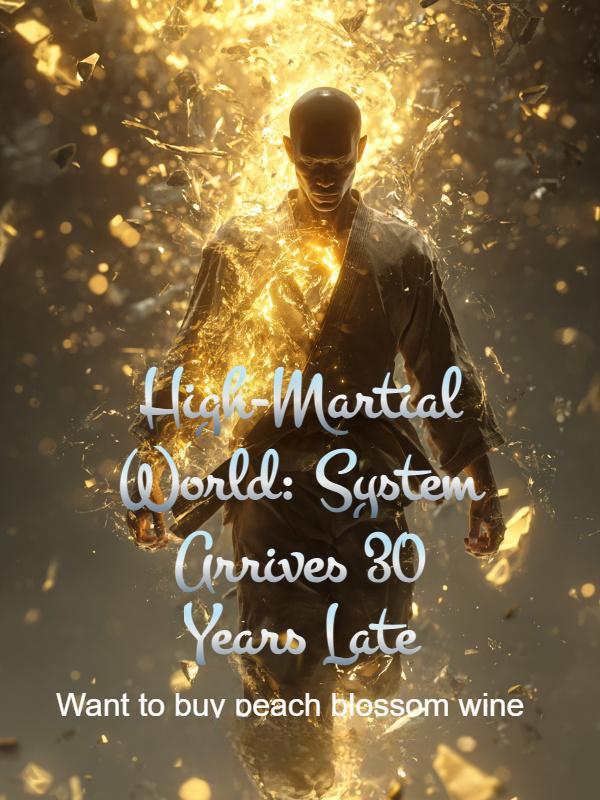Read High-Martial World: System Arrives 30 Years Late