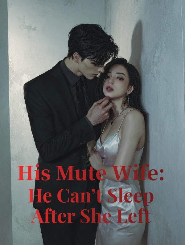 Read His Mute Wife: He Can't Sleep After She Left