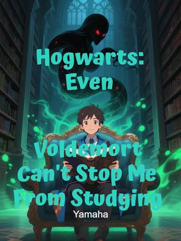Read Hogwarts: Even Voldemort Can't Stop Me From Studying