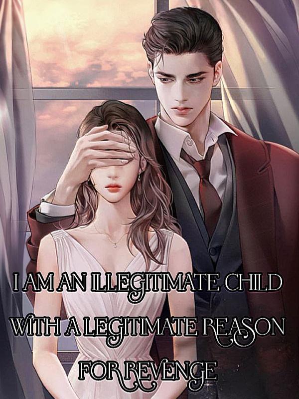 Read I Am An Illegitimate Child With A Legitimate Reason For Revenge