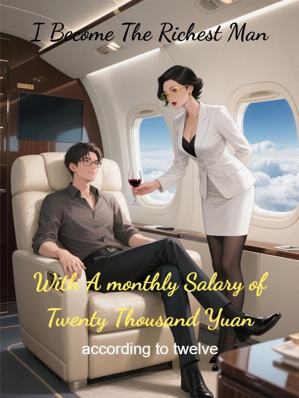 Read I Become The Richest Man With A monthly Salary of Twenty Thousand Yuan