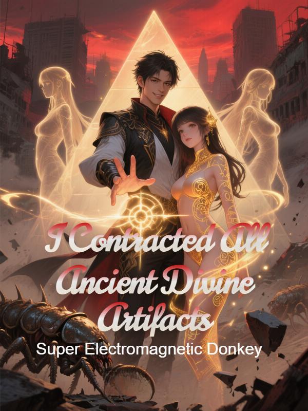 Read I Contracted All Ancient Divine Artifacts
