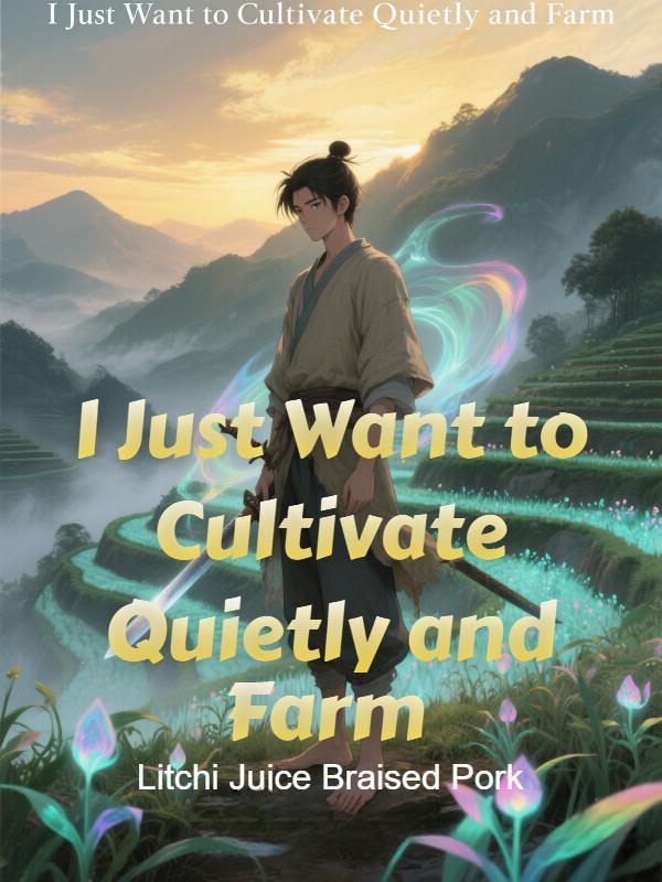 Read I Just Want to Cultivate Quietly and Farm