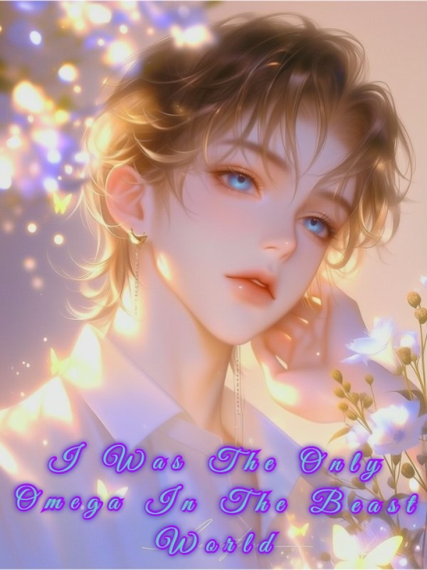 Read I Was The Only Omega In The Beast World