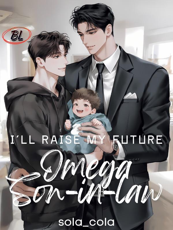 I'll Raise My Future Omega Son-in-law