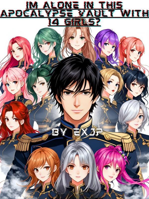 Read I'm Alone In This Apocalypse Vault With 14 Girls?