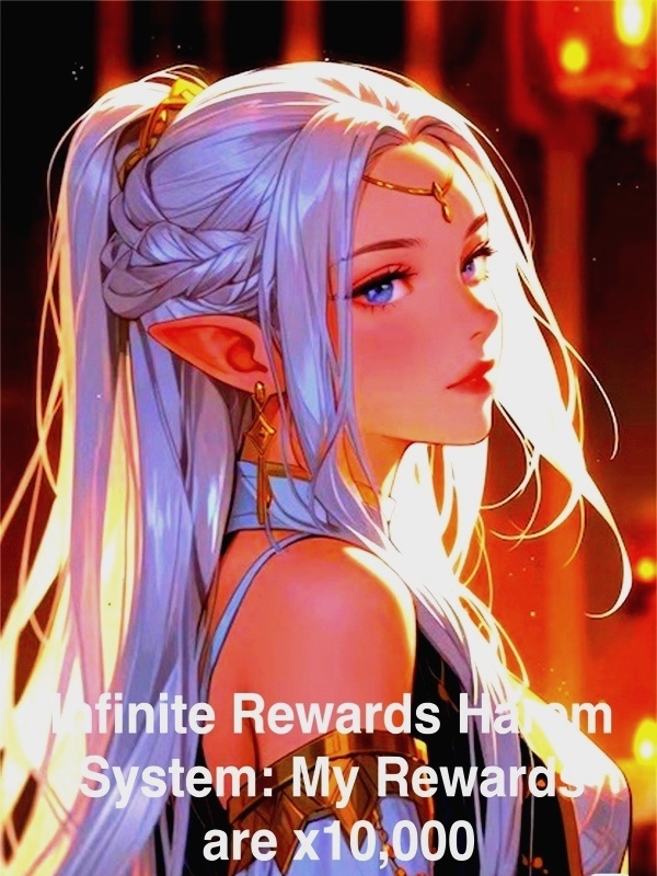 Read Infinite Rewards Harem System: My Rewards are x10,000