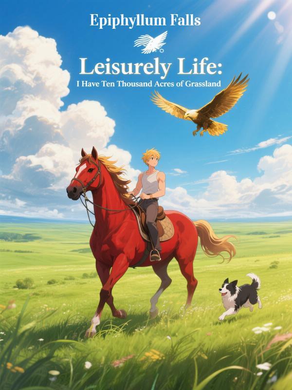 Read Leisurely Life: I Have Ten Thousand Acres of Grassland